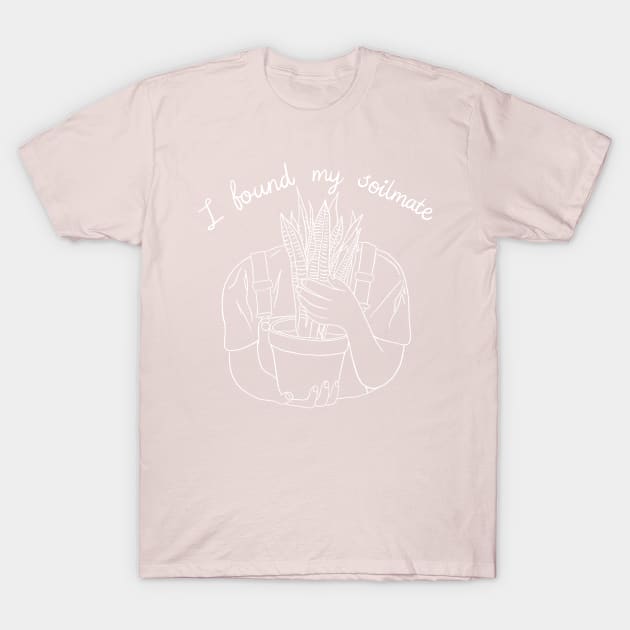 I Found My Soilmate -White version T-Shirt by awesomesaucebysandy